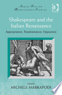 Shakespeare and the Italian Renaissance : Appropriation, Transformation, Opposition /