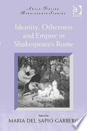 Identity, otherness and empire in Shakespeare's Rome /