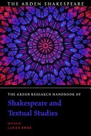 The Arden research handbook of Shakespeare and textual studies /