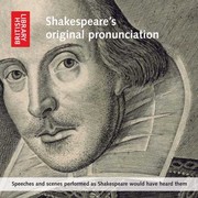 Shakespeare's original pronunciation : [speeches and scenes performed as Shakespeare would have heard them].