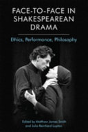 Face-to-face in Shakespearean drama : ethics, performance, philosophy /