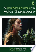 The Routledge companion to actors' Shakespeare /