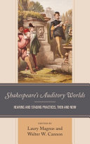 Shakespeare's auditory worlds : hearing and staging practices, then and now /