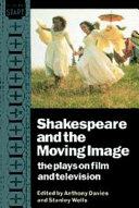 Shakespeare and the moving image : the plays on film and television /