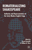 Rematerializing Shakespeare : authority and representation on the early modern English stage /