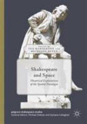 Shakespeare and space : theatrical explorations of the spatial paradigm /