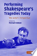 Performing Shakespeare's tragedies today : the actor's perspective /