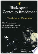 Shakespeare comes to Broadmoor : the actors are come hither : the performance of tragedy in a secure psychiatric hospital /