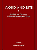 Word and rite : the Bible and ceremony in selected Shakespeare dramas /