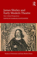 James Shirley and early modern theatre : new critical perspectives /
