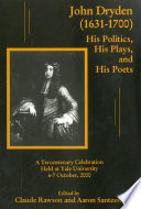 John Dryden (1631-1700) : his politics, his plays, and his poets /