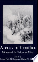 Arenas of conflict : Milton and the unfettered mind /