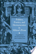 Politics, poetics, and hermeneutics in Milton's prose : essays /