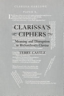 Clarissa's ciphers : meaning & disruption in Richardson's Clarissa /