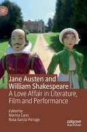 Jane Austen and William Shakespeare : a love affair in literature, film and performance /