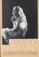 Be good, sweet maid : an anthology of Women & literature /