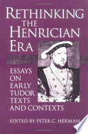 Rethinking the Henrician era : essays on early Tudor texts and contexts /