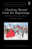 Charlotte Brontë from the beginnings : new essays from the juvenilia to the major works /