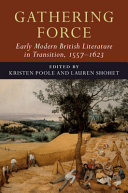 Gathering force : early modern literature in transition, 1557-1623 /