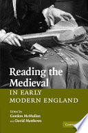 Reading the medieval in early modern England /