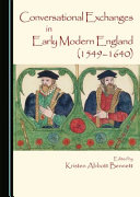 Conversational exchanges in early modern England (1549-1640) /