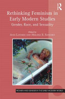 Rethinking feminism in early modern studies : gender, race, and sexuality /