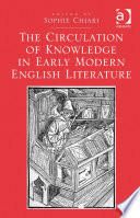 The circulation of knowledge in early modern English literature /