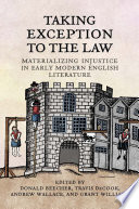 Taking exception to the law : materializing injustice in early modern English literature /