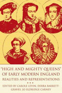 "High and mighty queens" of early modern England : realities and representations /
