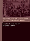 Rhetoric, women and politics in early modern England /