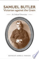 Samuel Butler, Victorian against the grain : a critical overview /
