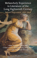 Melancholy experience in literature of the long eighteenth century : before depression, 1660-1800 /