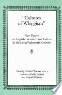"Cultures of Whiggism" : new essays on English literature and culture in the long eighteenth century /