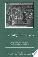 Everyday revolutions : eighteenth-century women transforming public and private /
