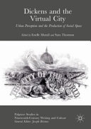 Dickens and the virtual city : urban perception and the production of social space /