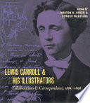 Lewis Carroll and his illustrators : collaborations & correspondence, 1865-1898 /