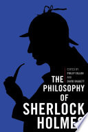 The Philosophy of Sherlock Holmes /