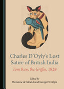 Charles D'Oyly's lost satire of British India : Tom Raw, the griffin, 1828 /