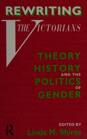 Rewriting the Victorians : theory, history, and the politics of gender /