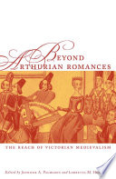 Beyond Arthurian Romances : The Reach of Victorian Medievalism /