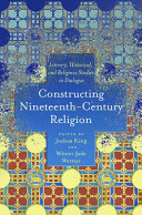 Constructing nineteenth-century religion : literary, historical, and religious studies in dialogue /