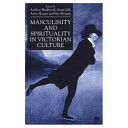 Masculinity and spirituality in Victorian culture /