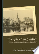 'Perplext in faith' : essays on Victorian beliefs and doubts /
