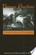 Nervous reactions : Victorian recollections of romanticism /