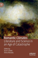Romantic climates : literature and science in an age of catastrophe /