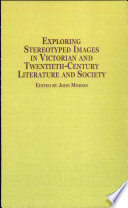 Exploring stereotyped images in Victorian and twentieth-century literature and society /