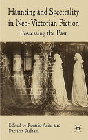Haunting and spectrality in neo-Victorian fiction : possessing the past /