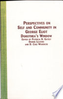 Perspectives on self and community in George Eliot : Dorothea's window /