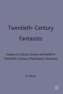 Twentieth-century fantasists : essays on culture, society, and belief in twentieth-century mythopoeic literature /