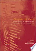 Posting the male : masculinities in post-war and contemporary British literature /